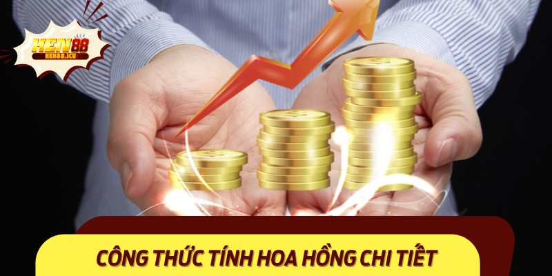 Các mức hoa hồng đại lý Hen88 nhận được và cách tính chi tiết