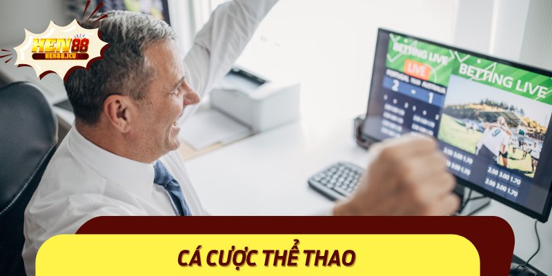 Cá cược thể thao – Linh hồn của nền tảng Hen88