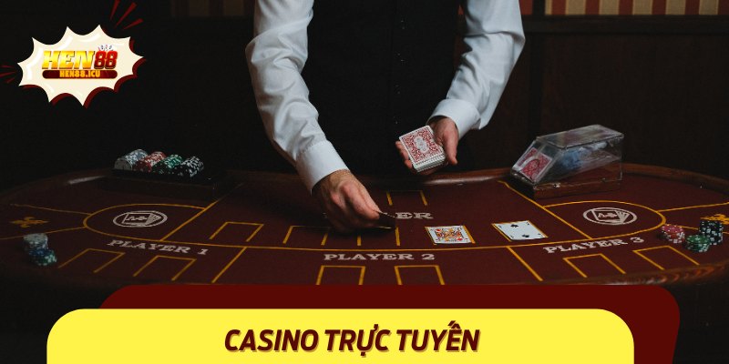 Casino trực tuyến – Trải nghiệm đẳng cấp như chơi trong sòng bài thực thụ