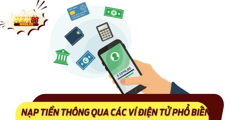 Nạp Tiền Thông Qua Các Ví Điện Tử Phổ Biến
