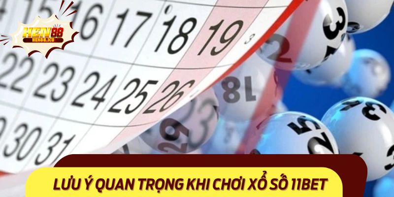 Lưu ý khi tham gia Xổ Số 11BET